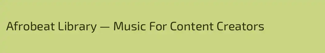 Afrobeat Library — Music For Content Creators